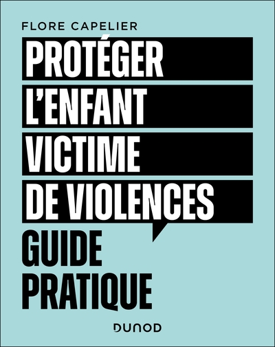 Protéger l'enfant victime de violences - Guide pratique