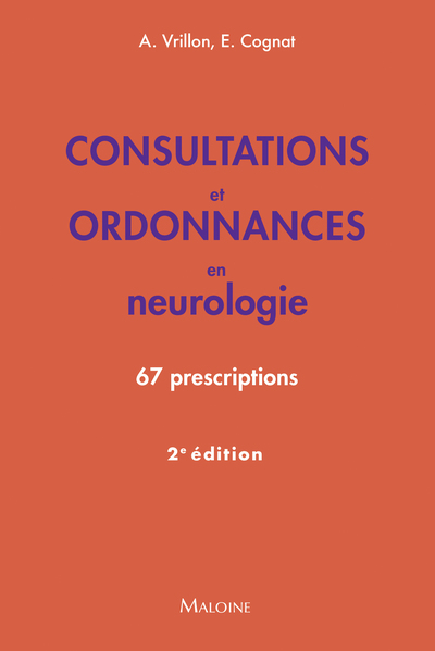 Consultations et ordonnances en neurologie, 2e éd. - 67 prescriptions