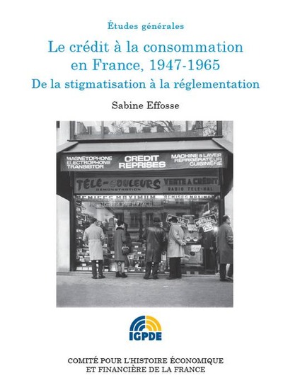 LE CRÉDIT À LA CONSOMMATION 1947-1965 - DE LA STIGMATISATION À LA RÉGLEMENTATION