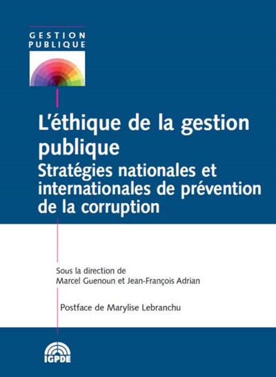 L'ÉTHIQUE DE LA GESTION PUBLIQUE - STRATÉGIES NATIONALES ET INTERNATIONALES DE PRÉVENTION DE LA CORRUPTION