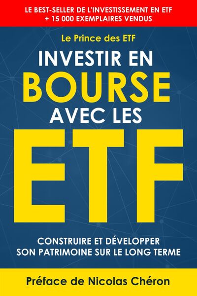 Investir en Bourse avec les ETF - Construire et développer son patrimoine sur le long terme. Une stratégie simple et efficace.