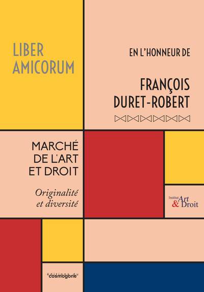 Marché de l'Art et Droit - liber Amicorum François DURET-ROBERT