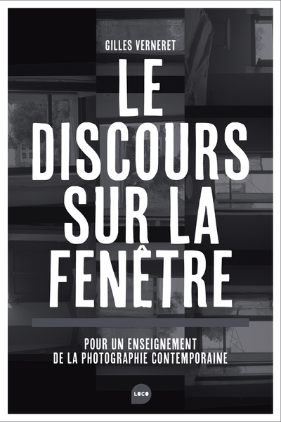 Le Discours sur la fenêtre - Pour un enseignement de la photographie contemporaine