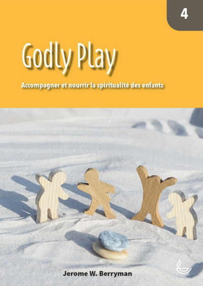 Godly Play 4 - Accompagner et nourrir la spiritualité des enfants