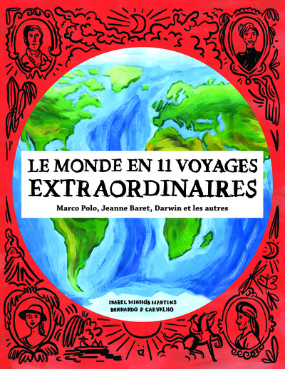 Le monde en 11 voyages extraordinaires - Marco Polo, Jeanne Baret, Darwin et les autres