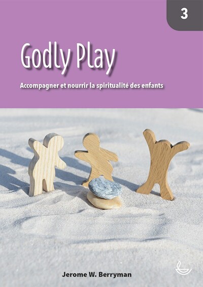 Godly Play 3 - Accompagner et nourrir la spiritualité des enfants