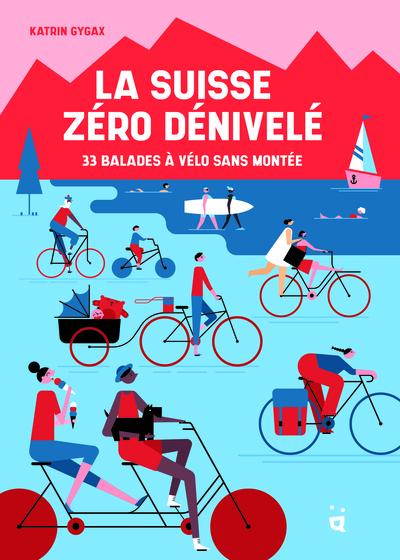 La Suisse zéro dénivelé - 33 balades à vélo sans montée.