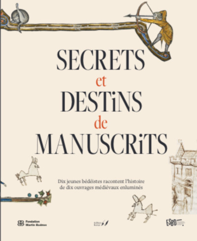 Secrets et destins de manuscrits - Dix jeunes bédéistes racontent l’histoire de dix ouvrages médiévaux enluminés