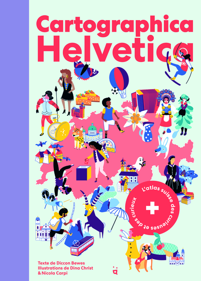 Cartographica Helvetica - L’atlas suisse des curieuses et des curieux.