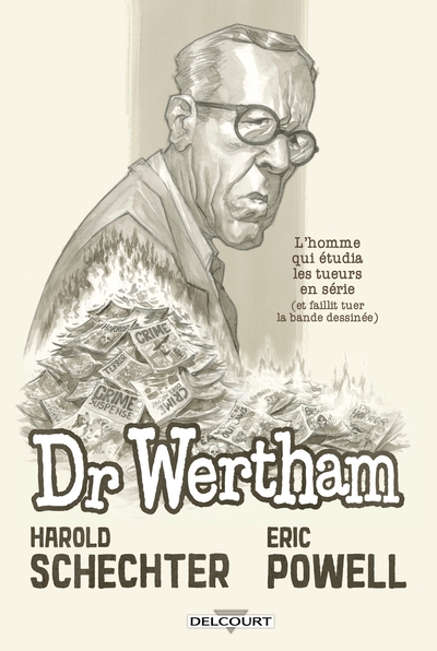 Docteur Wertham - L'Homme qui étudia les tueurs en série et faillit tuer l'industrie de la BD