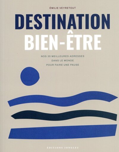 Destination bien-être - Nos 35 meilleures adresses dans le monde pour faire une pause