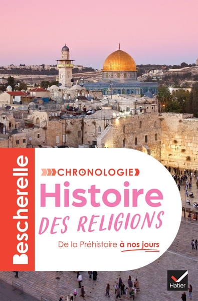 Bescherelle - Chronologie de l'histoire des religions - l'histoire des croyances et des grandes religions, de la Préhistoire à nos jours