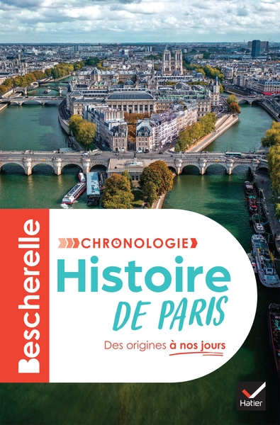 Bescherelle - Chronologie de l'histoire de Paris - l'histoire de Paris et de ses habitants, de la Lutèce gallo-romaine au Grand Paris