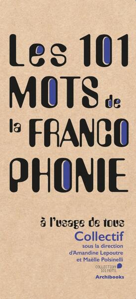 Les 101 mot de la francophonie, à l'usage de tous