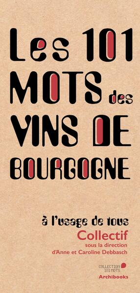 Les 101 mots des vins de Bourgogne, à l'usage de tous