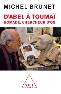 D'Abel à Toumaï - Nomade, chercheur d'os