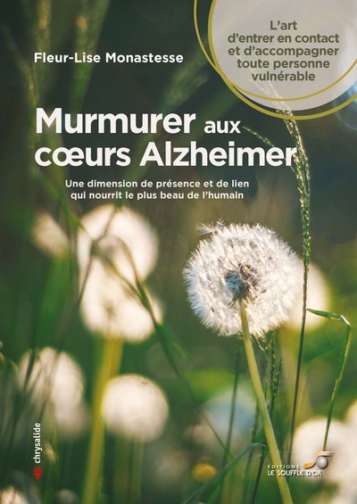 Murmurer aux coeurs Alzheimer - Une dimension de présence et de lien
qui nourrit le plus beau de l'humain