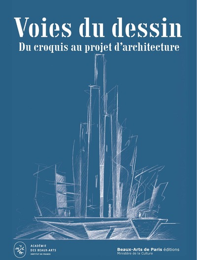 VOIES du DESSIN ; Du CROQUIS d'ARCHITECTURE au PROJET - Prix du dessin d'architecte Louis Le Masson  – Académie des beaux-arts