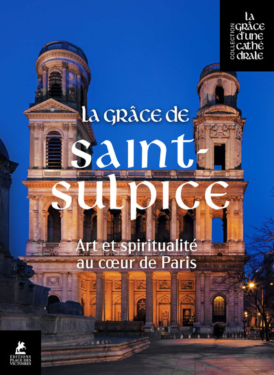 La Grâce de Saint-Sulpice - Art et Spiritualité au coeur de Paris