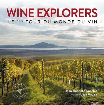 Wine explorers - Le 1er tour du monde du vin. Préface de Jean Moueix