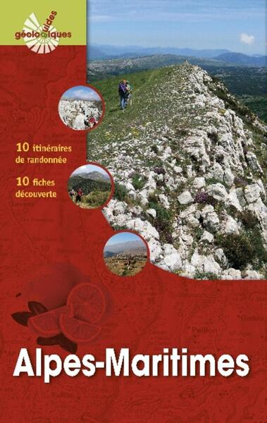 Alpes-Maritimes - 12 itinéraires de randonnée. 8 fiches découverte. 6 fiches sur des sites géologiques remarquables