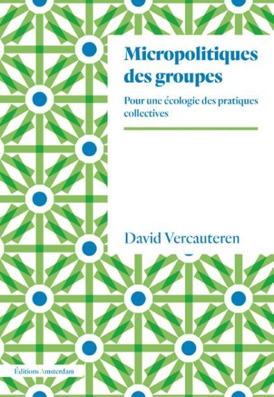 Micropolitiques des groupes - Pour une écologie des pratiques collectives