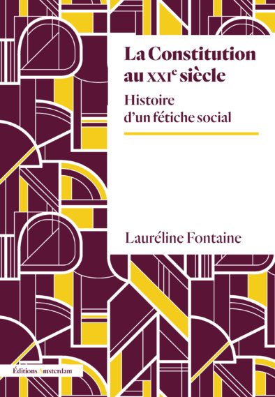 La Constitution au XXIème siècle - Histoire d'un fétiche social