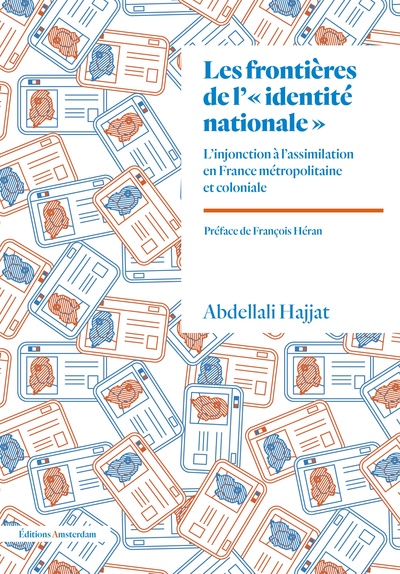 Les Frontières de l'"identité nationale" - L'injonction à l'assimilation en France métropolitaine et coloniale