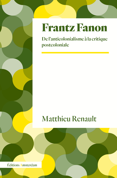Frantz Fanon - De l'anticolonialisme à la critique postcoloniale