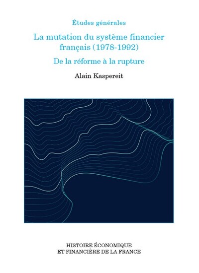 La mutation du système financier français (1978-1992) - De la réforme à la rupture