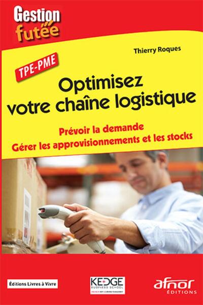 Optimisez votre chaîne logistique - Prévoir la demande. Gérer les approvisionnements et les stocks.