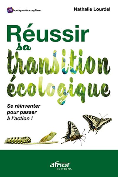 Réussir sa transition écologique - Se réinventer pour passer à l'action !