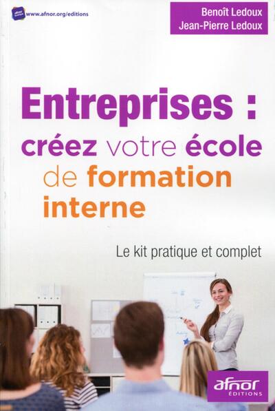 Entreprises : créez votre école de formation interne - Le kit pratique et complet.