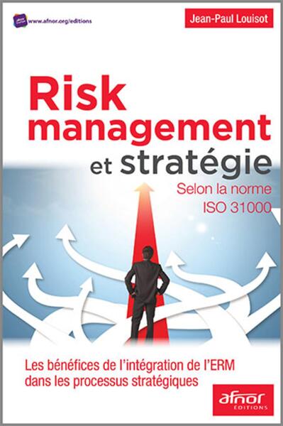 Risk Management et stratégie - Selon la norme ISO 31000. Les  bénéfices de l'intégration de l'ERM dans les processus stratégiques.
