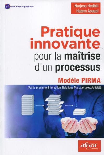 Pratique innovante pour la maîtrise d'un processus - Modèle PIRMA (Partie prenante, Interaction, Relations Managériales, Activité)