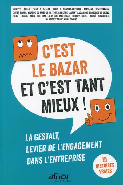 C'est le bazar et c'est tant mieux ! - La Gestalt, levier de l'engagement dans l'entreprise. 15 histoires vraies