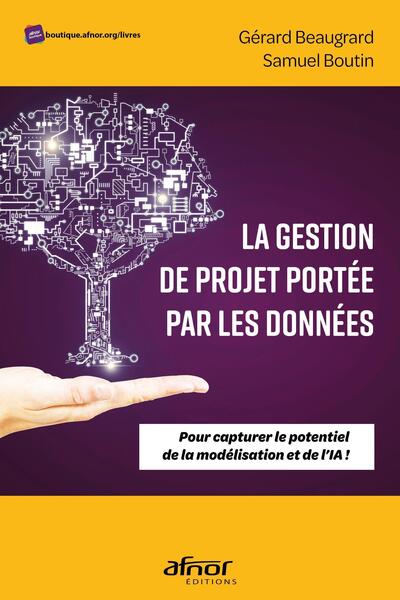 La gestion de projet portée par les données - Pour capturer le potentiel de la modélisation et de l'IA