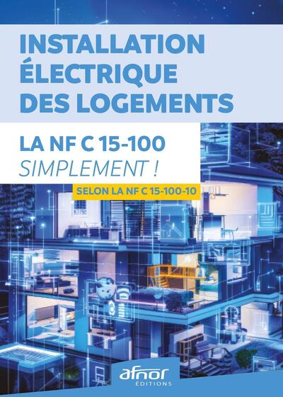 Installation électrique des logements - La NF C15-100-10 simplement ! - Selon la NF C 15-100-10