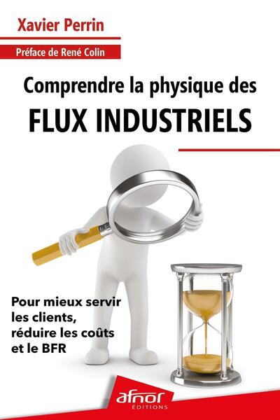 Comprendre la physique des flux industriels - Pour mieux servir les clients, réduire les coûts et le BFR