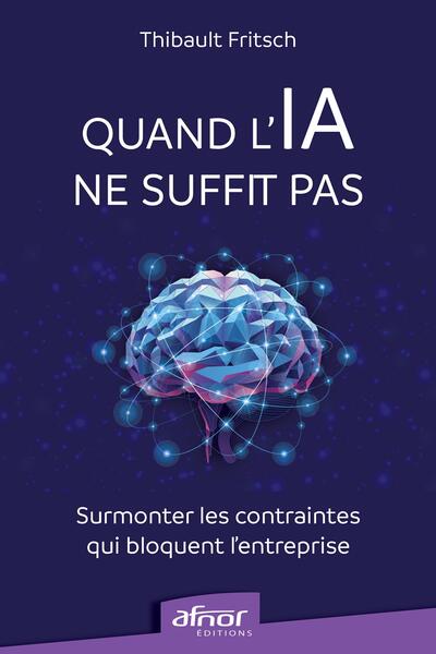 Quand l'IA ne suffit pas - Surmonter les contraintes qui bloquent l'entreprise