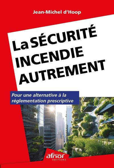 La sécurité incendie autrement - pour une alternative à la réglementation prescriptive