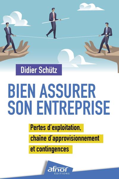 Bien assurer son entreprise - Pertes d'exploitation, chaîne d'approvisionnement et contingences