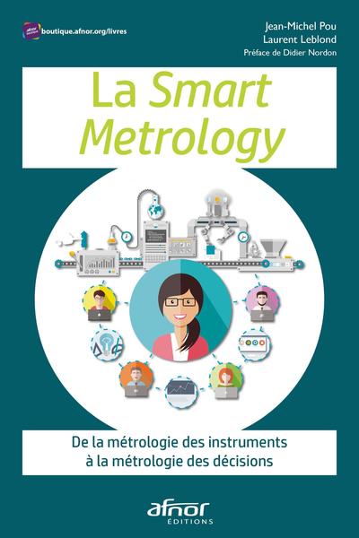 La Smart Metrology - De la métrologie des instruments à la métrologie des décisions Préface de Didier Nordon