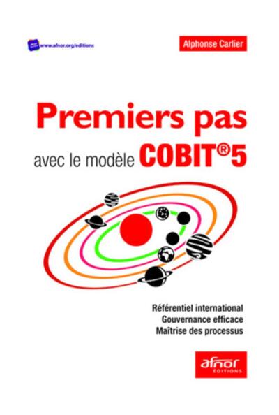 Premiers pas avec le modèle COBIT®5 - Référentiel International - Gouvernance efficace - Maîtrise des Processus
