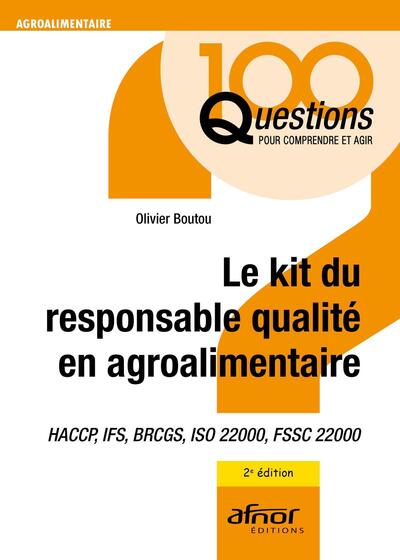 Le kit du responsable qualité en agroalimentaire - HACCP, IFS, BRCGS, ISO 22000, FSSC 22000 - 2e édition