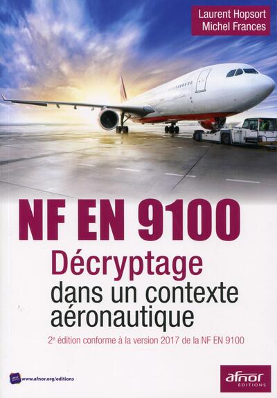 NF EN 9100 - Décryptage dans un contexte aéronautique - 2e édition conforme à la version 2017 de la NF en 9100