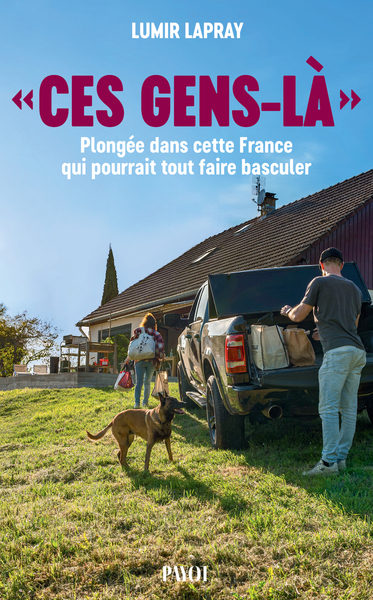 "Ces gens-là" - Plongée dans cette France qui pourrait tout faire basculer