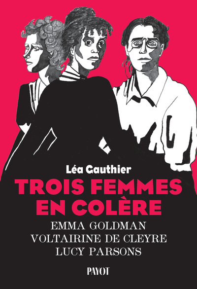 Trois femmes en colère - Emma Goldman, Voltairine de Cleyre, Lucy Parsons