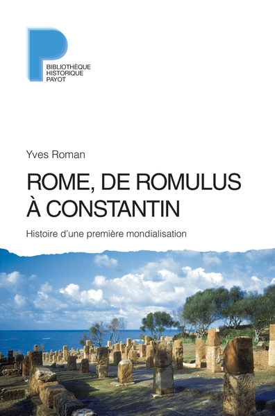 Rome, de Romulus à Constantin - Histoire d'une première mondialisation