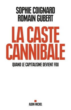 La Caste cannibale - Quand le capitalisme devient fou